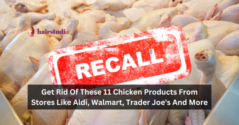 Get Rid Of These 11 Chicken Products From Stores Like Aldi, Walmart, Trader Joe’s And More